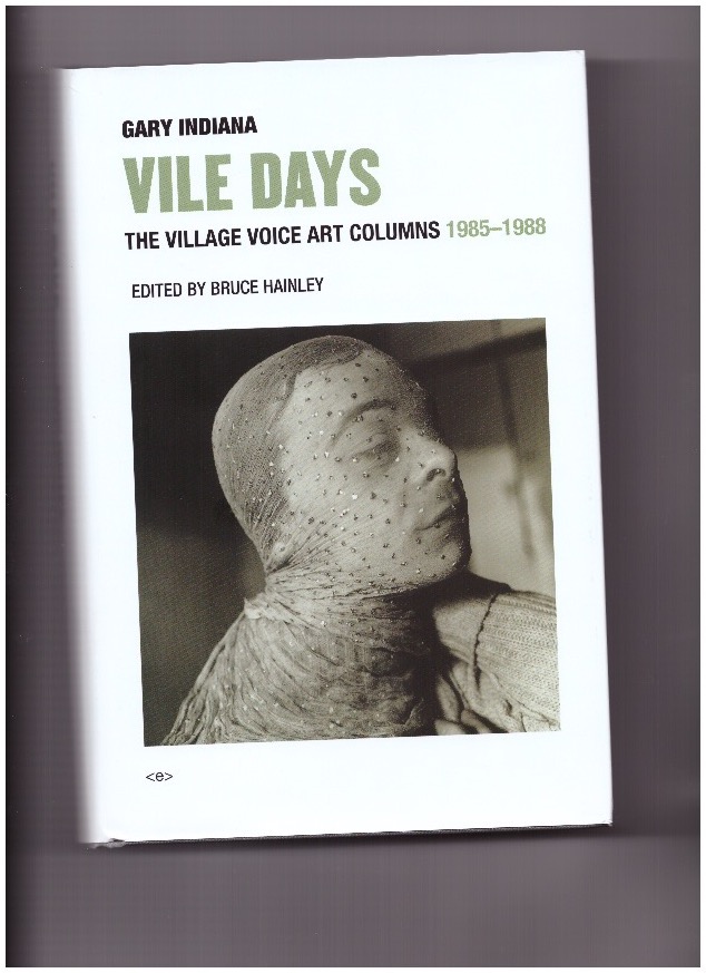 INDIANA, Gary - Vile Days. The village voice art columns 1985-1988